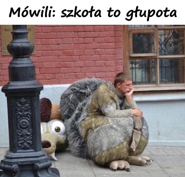 Mówili: szkoła to głupota