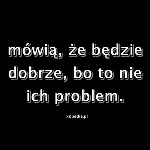 Mówią, że będzie dobrze, bo to nie ich problem