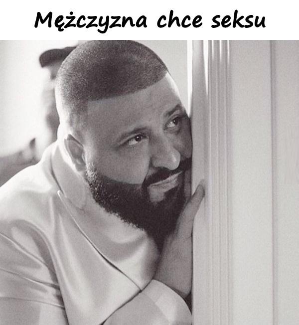 Mężczyzna chce seksu