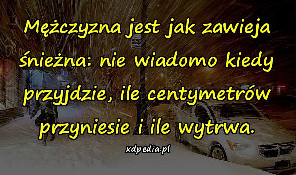 Mężczyzna jest jak zawieja śnieżna: nie wiadomo kiedy