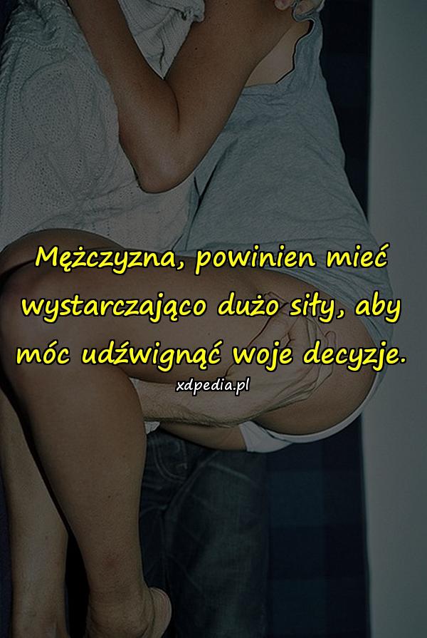 Mężczyzna, powinien mieć wystarczająco dużo siły, aby móc