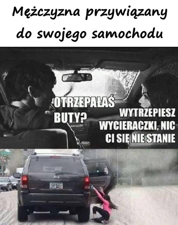 Mężczyzna przywiązany do swojego samochodu