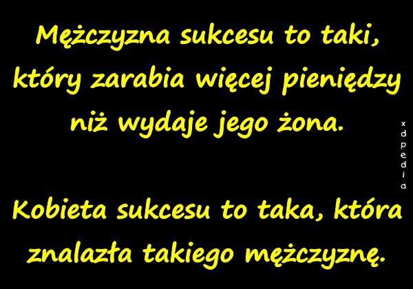 Mężczyzna sukcesu to taki, który zarabia więcej pieniędzy