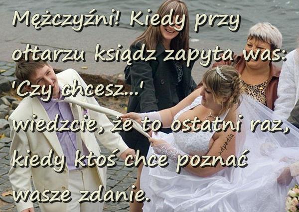 Mężczyźni! Kiedy przy ołtarzu ksiądz zapyta was: Czy