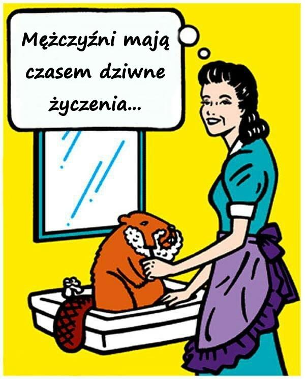 Mężczyźni mają czasem dziwne życzenia