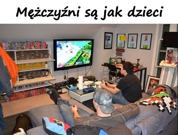 Mężczyźni są jak dzieci