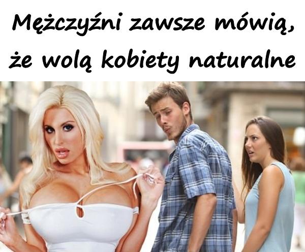 Mężczyźni zawsze mówią, że wolą kobiety naturalne