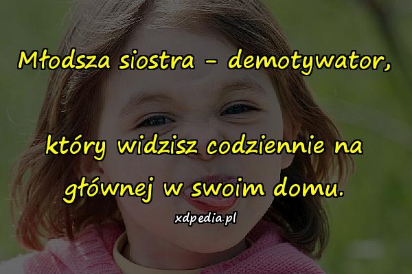 Młodsza siostra - demotywator, który widzisz codziennie na