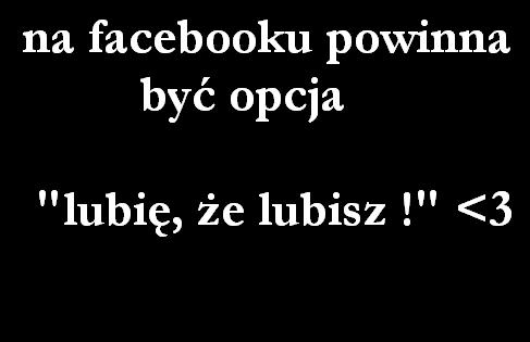 Na facebooku powinna być opcja: lubię że lubisz