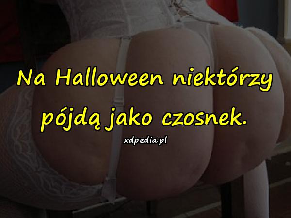 Na Halloween niektórzy pójdą jako czosnek