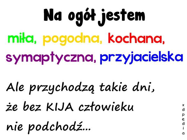 Na ogół jestem: miła, pogodna, kochana, sympatyczna