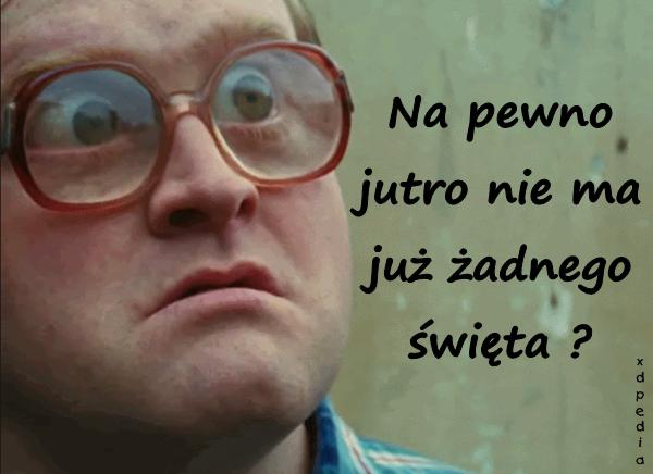 Na pewno jutro nie ma już żadnego święta