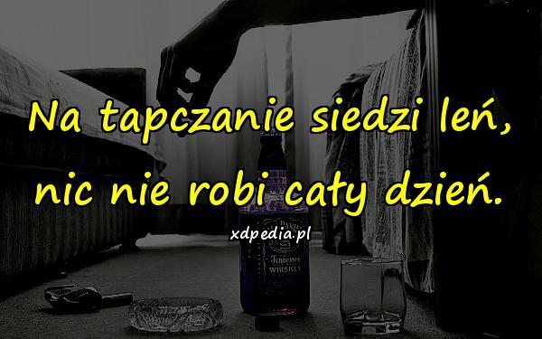 Na tapczanie siedzi leń, nic nie robi cały dzień