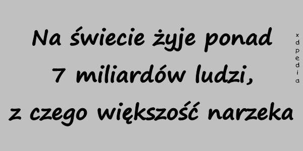 Na świecie żyje ponad 7 miliardów ludzi, z czego większość