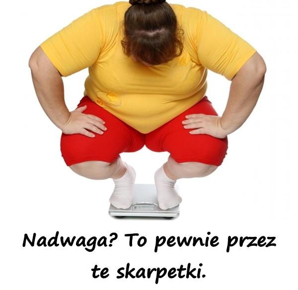 Nadwaga? To pewnie przez te skarpetki