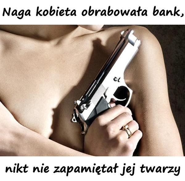 Naga kobieta obrabowała bank, nikt nie zapamiętał jej twarzy