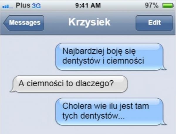 - Najbardziej boję się dentystów i ciemności - A ciemności