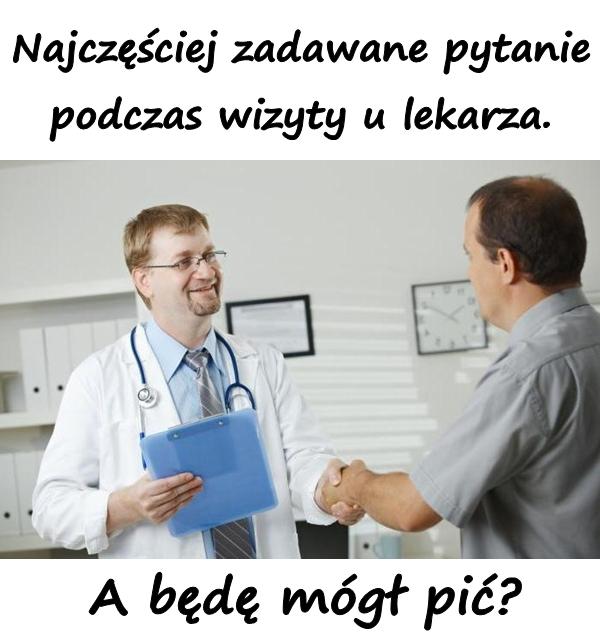 Najczęściej zadawane pytanie podczas wizyty u lekarza. A