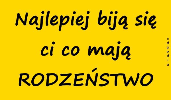 Najlepiej biją się ci co mają RODZEŃSTWO