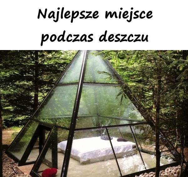 Najlepsze miejsce podczas deszczu