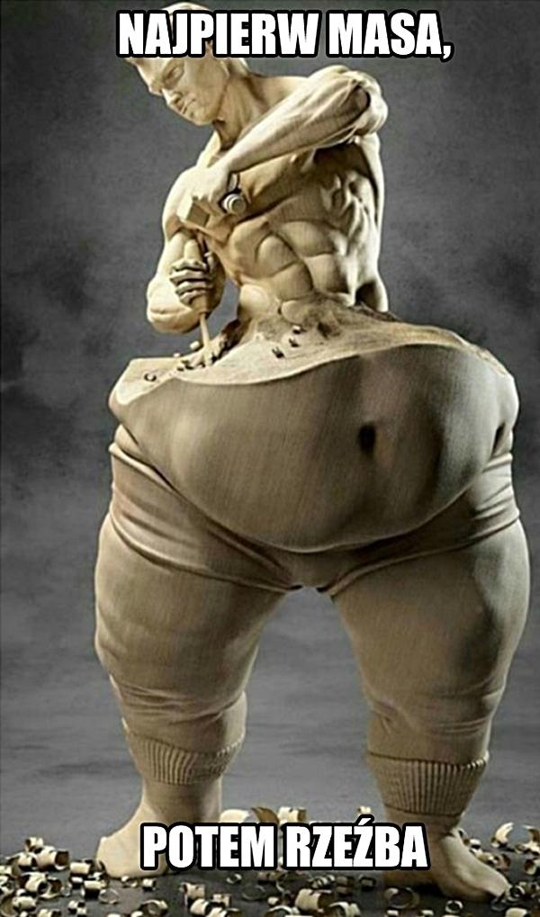 Najpierw masa, potem rzeźba