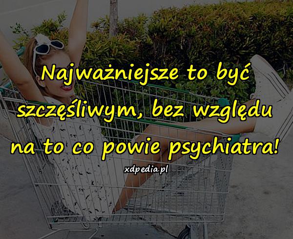 Najważniejsze to być szczęśliwym, bez względu na to co