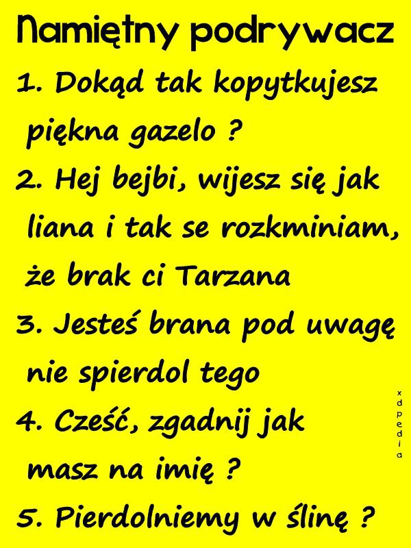 Namiętny podrywacz 1. Dokąd tak kopytkujesz piękna gazelo