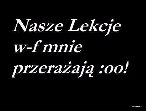 Nasze lekcje w-f mnie przerażają :oo