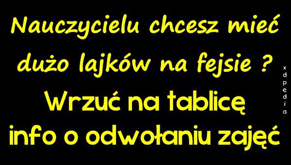 Nauczycielu chcesz mieć dużo lajków na fejsie? Wrzuć na