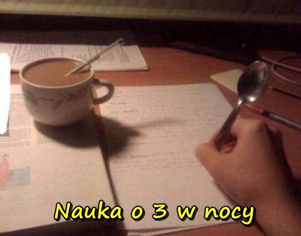 Nauka o 3 w nocy