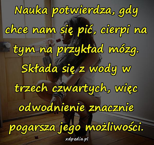 Nauka potwierdza, gdy chce nam się pić, cierpi na tym na