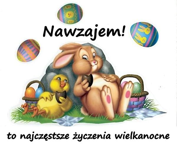 Nawzajem! to najczęstsze życzenia wielkanocne