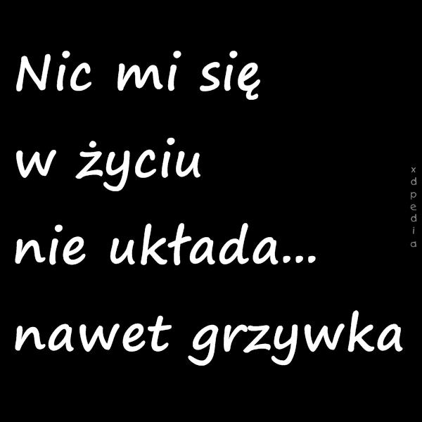 Nic mi się w życiu nie układa... nawet grzywka