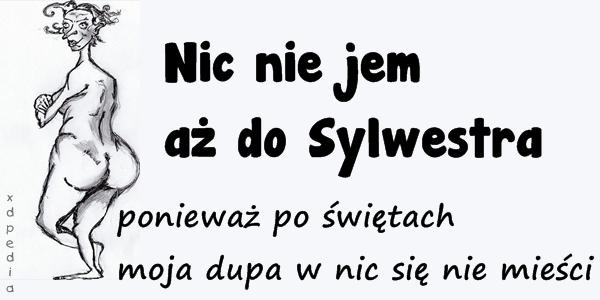 Nic nie jem aż do Sylwestra, ponieważ po świętach, moja