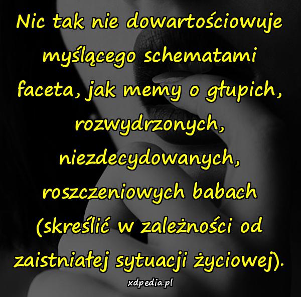 Nic tak nie dowartościowuje myślącego schematami faceta