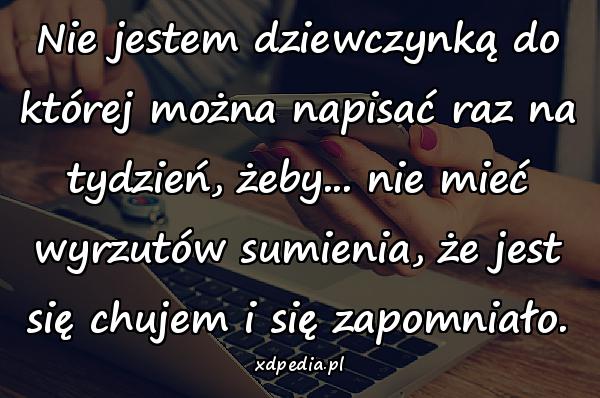 Nie jestem dziewczynką do której można napisać raz na