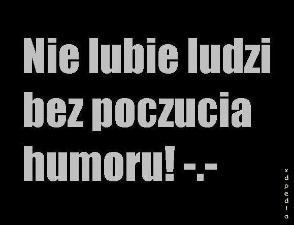 Nie lubię ludzi bez poczucia humoru