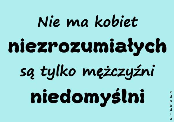 Nie ma kobiet niezrozumiałych, są tylko mężczyźni