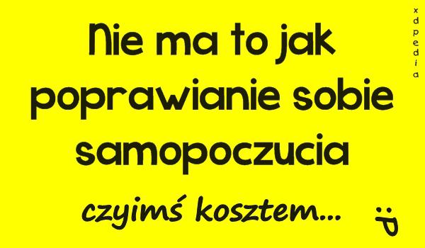 Nie ma to jak poprawianie sobie samopoczucia czyimś