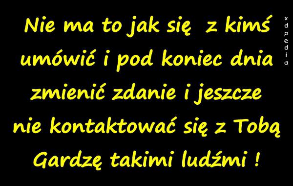 Nie ma to jak się z kimś umówić i pod koniec dnia zmienić