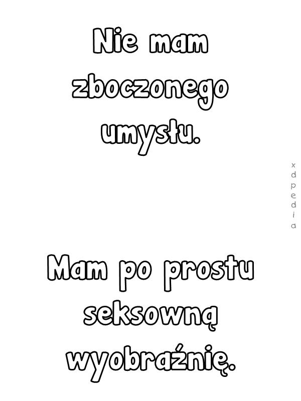 Nie mam zboczonego umysłu. Mam po prostu seksowną