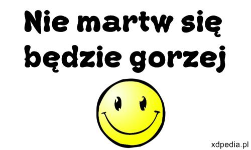 Nie martw się będzie gorzej