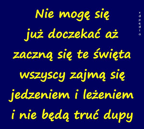 Nie mogę się już doczekać aż zaczną się te święta wszyscy