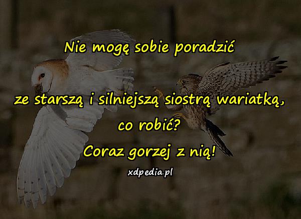 Nie mogę sobie poradzić ze starszą i silniejszą siostrą