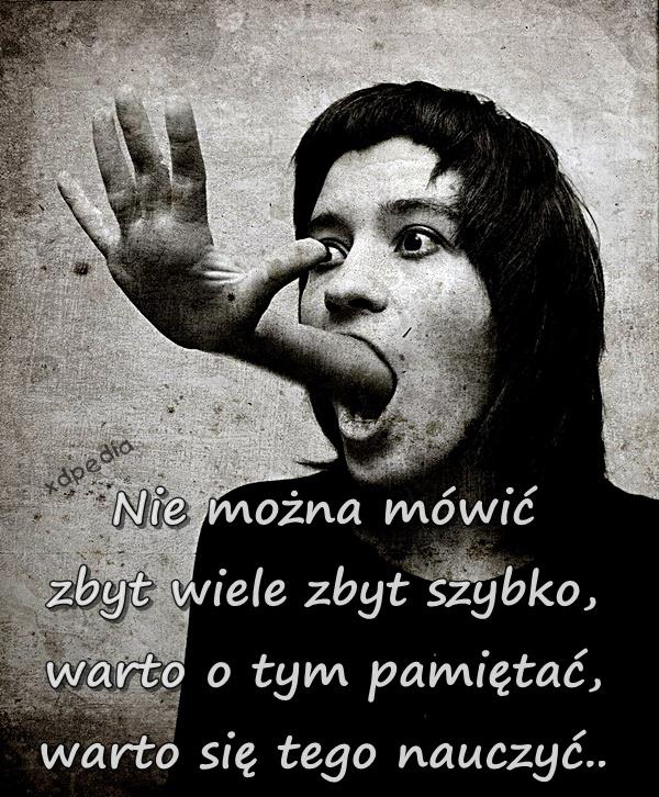 Nie można mówić zbyt wiele zbyt szybko, warto o tym