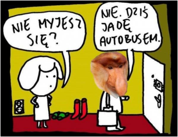 - Nie myjesz się? - Nie dziś jadę autobusem