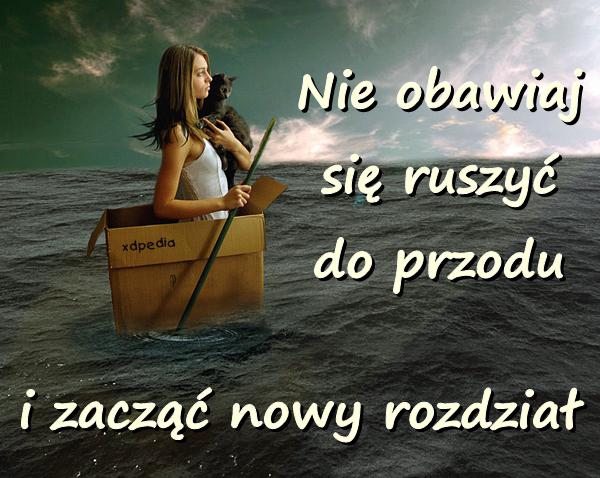 Nie obawiaj się ruszyć do przodu i zacząć nowy rozdział