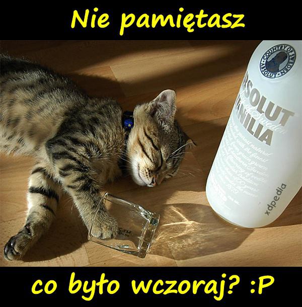 Nie pamiętasz co było wczoraj? :P