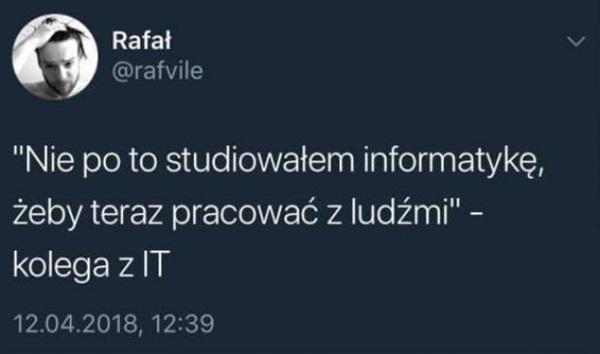 Nie po to studiowałem informatykę, żeby teraz prcować z