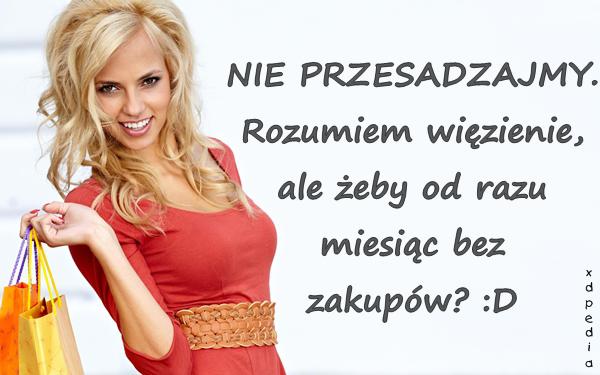 NIE PRZESADZAJMY. Rozumiem więzienie, ale żeby od razu